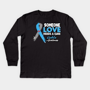 Someone I Love Needs A Cure Diabetes Awareness T1D Kids Long Sleeve T-Shirt